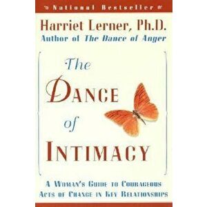 The Dance of Intimacy: A Woman's Guide to Courageous Acts of Change in Key Relationships, Paperback - Harriet Lerner imagine