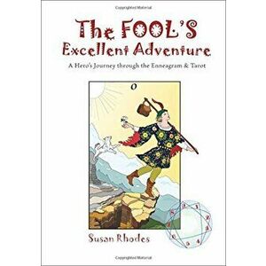 The Fool's Excellent Adventure: A Hero's Journey Through the Enneagram & Tarot, Paperback - Susan Rhodes imagine