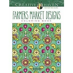 Creative Haven Farmers Market Designs Coloring Book, Paperback - Marty Noble imagine