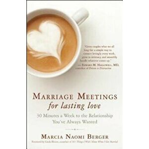 Marriage Meetings for Lasting Love: 30 Minutes a Week to the Relationship You've Always Wanted, Paperback - Marcia Naomi Berger imagine