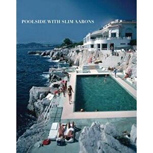 Poolside with Slim Aarons, Hardcover - Slim Aarons imagine