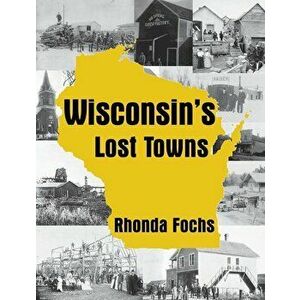Wisconsin's Lost Towns, Paperback - Rhonda Fochs imagine