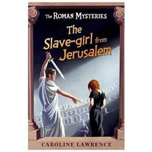 Roman Mysteries: The Slave-girl from Jerusalem, Paperback - Caroline Lawrence imagine