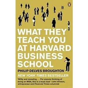 What They Teach You at Harvard Business School, Paperback - Philip Delves Broughton imagine