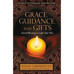 Grace, Guidance, and Gifts: Sacred Blessings to Light Your Way, Paperback - Sonia Choquette imagine