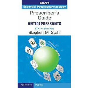 Prescriber's Guide: Antidepressants: Stahl's Essential Psychopharmacology, Paperback - Stephen M. Stahl imagine