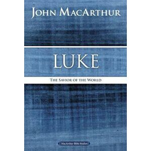 Luke: The Savior of the World, Paperback - John F. MacArthur imagine