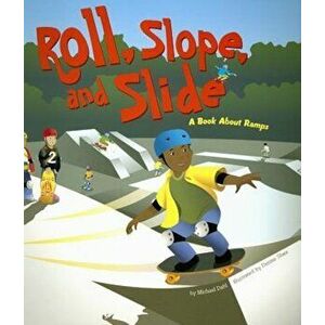 Roll, Slope, and Slide: A Book about Ramps, Paperback - Michael Dahl imagine
