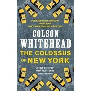 Colossus of New York, Paperback - Colson Whitehead imagine