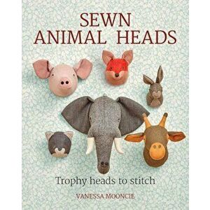 Sewn Animal Heads: Trophy Heads to Stitch, Paperback - Vanessa Mooncie imagine