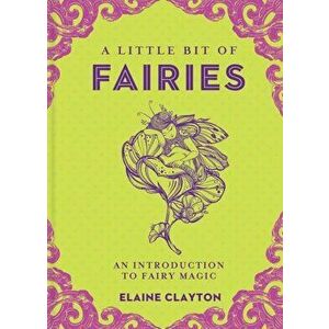 A Little Bit of Fairies: An Introduction to Fairy Magic, Hardcover - Elaine Clayton imagine