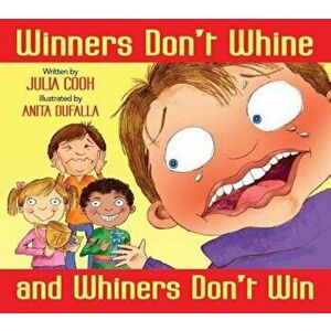Winners Don't Whine and Whiners Don't Win, Paperback - Julia Cook imagine