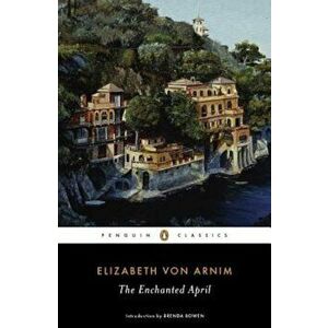 The Enchanted April, Paperback - Elizabeth Von Arnim imagine