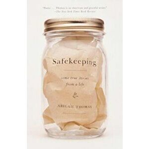 Safekeeping: Some True Stories from a Life, Paperback - Abigail Thomas imagine