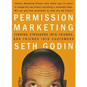 Permission Marketing: Turning Strangers Into Friends and Friends Into Customers, Hardcover - Seth Godin imagine
