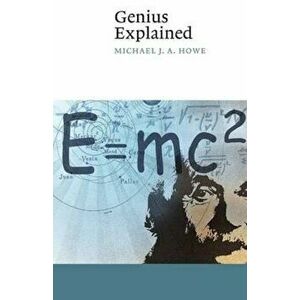 Genius Explained, Paperback - Michael J.A. Howe imagine