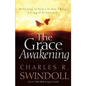 The Grace Awakening: Believing in Grace Is One Thing. Living It Is Another., Paperback - Charles R. Swindoll imagine