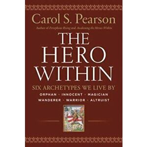 Hero Within - REV. & Expanded Ed.: Six Archetypes We Live by, Paperback - Carol S. Pearson imagine
