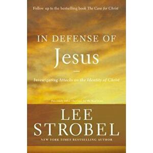 In Defense of Jesus: Investigating Attacks on the Identity of Christ, Paperback - Lee Strobel imagine