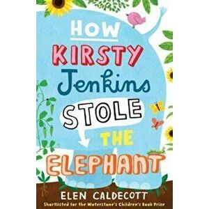 How Kirsty Jenkins Stole the Elephant, Paperback - Elen Caldecott imagine