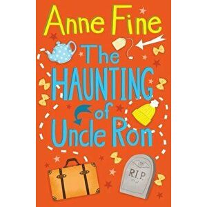 Haunting Of Uncle Ron, Paperback - Anne Fine imagine