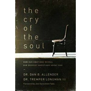 The Cry of the Soul: Now Our Emotions Reveal Our Deepset Questions about God, Paperback - Dan Allender imagine