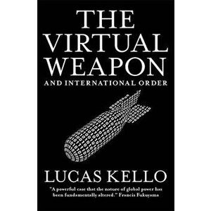 Virtual Weapon and International Order, Paperback - Lucas Kello imagine