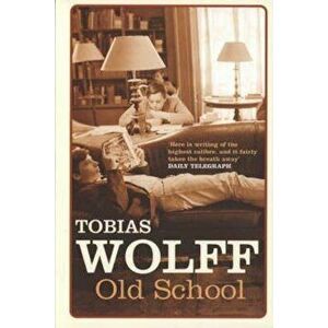 Old School, Paperback - Tobias Wolff imagine