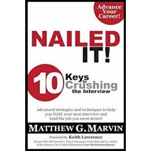 Nailed It! 10 Keys to Crushing the Interview, Paperback - Matthew G. Marvin imagine