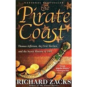 The Pirate Coast: Thomas Jefferson, the First Marines, and the Secret Mission of 1805, Paperback - Richard Zacks imagine
