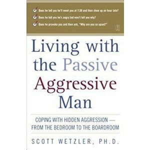 Living with the Passive-Aggressive Man, Paperback - Scott Wetzler imagine