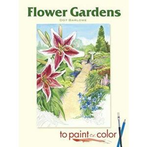Flower Gardens to Paint or Color, Paperback - Dot Barlowe imagine