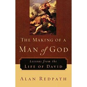 The Making of a Man of God: Lessons from the Life of David, Paperback - Alan Redpath imagine