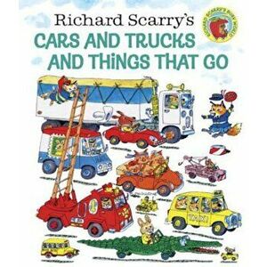 Richard Scarry's Cars and Trucks and Things That Go, Hardcover - Richard Scarry imagine