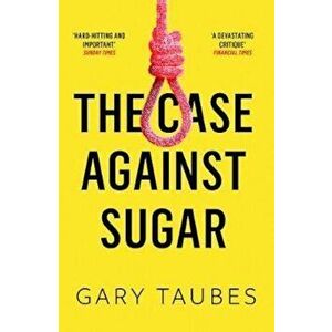 Case Against Sugar, Paperback - Gary Taubes imagine