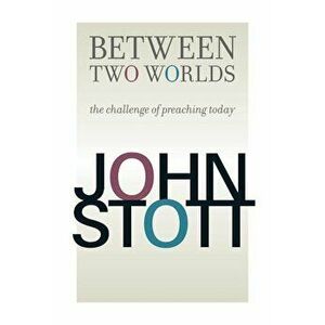 Between Two Worlds, Paperback - John R. W. Stott imagine