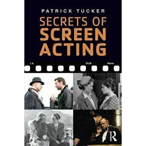 Secrets of Screen Acting, Paperback - Patrick Tucker imagine