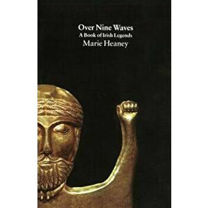 Over Nine Waves: A Book of Irish Legends, Paperback - Marie Heaney imagine