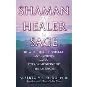 Shaman, Healer, Sage, Paperback - Alberto Villoldo imagine