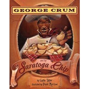 George Crum and the Saratoga Chip, Paperback - Gaylia Taylor imagine