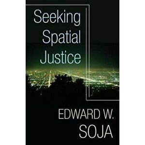 Seeking Spatial Justice, Paperback - Edward W. Soja imagine
