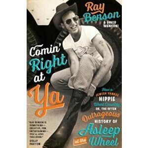 Comin' Right at Ya: How a Jewish Yankee Hippie Went Country, Or, the Often Outrageous History of Asleep at the Wheel, Hardcover - Ray Benson imagine