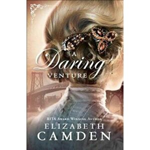 A Daring Venture, Paperback - Elizabeth Camden imagine