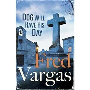 Dog Will Have His Day, Paperback - Fred Vargas imagine