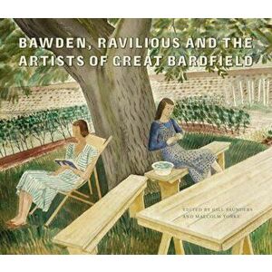 Bawden, Ravilious and the Artists of Great Bardfield, Hardcover - Malcolm Yorke imagine