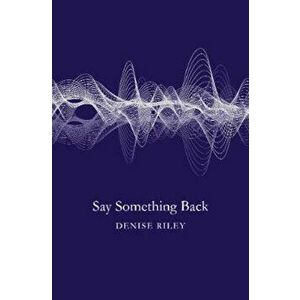 Say Something Back, Paperback - Denise Riley imagine
