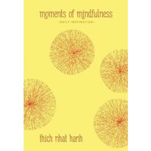 Moments of Mindfulness: Daily Inspiration, Hardcover - Thich Nhat Hanh imagine