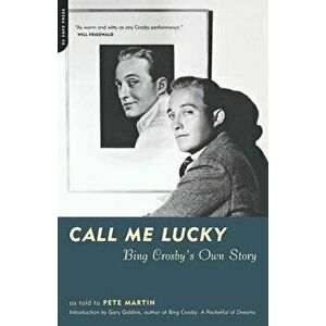 Call Me Lucky: Bing Crosby's Own Story, Paperback - Bing Crosby imagine