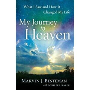 My Journey to Heaven: What I Saw and How It Changed My Life, Paperback - Marvin J. Besteman imagine