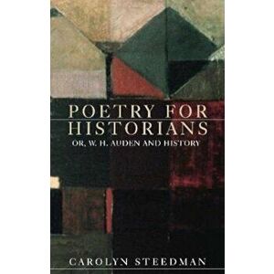 Poetry for Historians, Paperback - Carolyn Steedman imagine